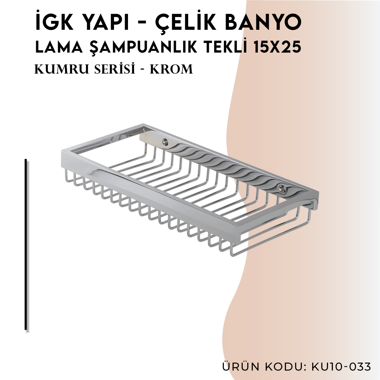 İGK YAPI - Çelik Banyo Kumru Lama Şampuanlık Tekli 15x25 (KU10-033) Thumbnail 3